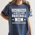 Crazy Proud Always Loud Baseball Mom Baseballer Women's Comfort Colors T-Shirt Moss Crazy Proud Always Loud Baseball Mom Baseballer Women's Comfort Colors T-Shirt Moss