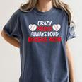 Crazy Proud Always Loud Baseball Mom Shirt Baseball Women's Comfort Colors T-Shirt Moss Crazy Proud Always Loud Baseball Mom Shirt Baseball Women's Comfort Colors T-Shirt Moss