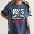 Crazy Proud Always Loud Baseball Mom Women's Comfort Colors T-Shirt Moss Crazy Proud Always Loud Baseball Mom Women's Comfort Colors T-Shirt Moss