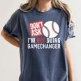 Don't Ask I'm Not Doing Gamechanger Sarcastic Baseball Quote Women's Comfort Colors T-Shirt Moss Don't Ask I'm Not Doing Gamechanger Sarcastic Baseball Quote Women's Comfort Colors T-Shirt Moss