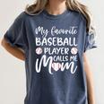 My Favorite Baseball Player Calls Me Mom For Baseball Mom Women's Comfort Colors T-Shirt Moss My Favorite Baseball Player Calls Me Mom For Baseball Mom Women's Comfort Colors T-Shirt Moss