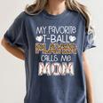 My Favorite T-Ball Player Calls Me Mom Baseball Mom Tee Ball Women's Comfort Colors T-Shirt Moss