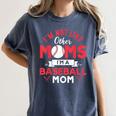I'm Not Like Other Moms Im A Baseball Mom Mother's Day Women's Comfort Colors T-Shirt Moss I'm Not Like Other Moms Im A Baseball Mom Mother's Day Women's Comfort Colors T-Shirt Moss