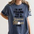 I'm Not Yelling This Is Baseball Mom Baseball Women's Comfort Colors T-Shirt Moss I'm Not Yelling This Is Baseball Mom Baseball Women's Comfort Colors T-Shirt Moss