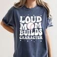 Loud Baseball Mom Builds Character Women's Comfort Colors T-Shirt Moss Loud Baseball Mom Builds Character Women's Comfort Colors T-Shirt Moss