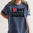 I Love Hot Baseball Moms Baseball Mom Sport Men Women Women's Comfort Colors T-Shirt Moss I Love Hot Baseball Moms Baseball Mom Sport Men Women Women's Comfort Colors T-Shirt Moss