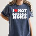 I Love Hot Baseball Moms Sport Men Women I Heart Hot Moms Women's Comfort Colors T-Shirt Moss I Love Hot Baseball Moms Sport Men Women I Heart Hot Moms Women's Comfort Colors T-Shirt Moss