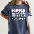 Moms Against White Baseball Pants For Baseball Moms Women's Comfort Colors T-Shirt Moss Moms Against White Baseball Pants For Baseball Moms Women's Comfort Colors T-Shirt Moss
