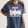 Sorry My Son Has Baseball Baseball Mom Women's Comfort Colors T-Shirt Moss Sorry My Son Has Baseball Baseball Mom Women's Comfort Colors T-Shirt Moss