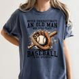 Never Underestimate Old Man Plays Baseball In His Seventies Women's Comfort Colors T-Shirt Moss Never Underestimate Old Man Plays Baseball In His Seventies Women's Comfort Colors T-Shirt Moss
