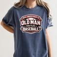 Women's Never Underestimate An Old Man Who Plays Baseball Women's Comfort Colors T-Shirt Moss Women's Never Underestimate An Old Man Who Plays Baseball Women's Comfort Colors T-Shirt Moss