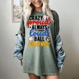 Crazy Proud Always Loud Ball Mom Volleyball Baseball Mom Women's Comfort Colors T-Shirt Berry Crazy Proud Always Loud Ball Mom Volleyball Baseball Mom Women's Comfort Colors T-Shirt Berry