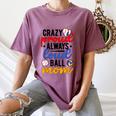 Crazy Proud Always Loud Ball Mom Volleyball Baseball Mom Women's Comfort Colors T-Shirt Blue Jean Crazy Proud Always Loud Ball Mom Volleyball Baseball Mom Women's Comfort Colors T-Shirt Blue Jean