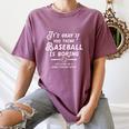 It's Okay If You Think Baseball Is Boring It's Kind Of A Women's Comfort Colors T-Shirt Blue Jean It's Okay If You Think Baseball Is Boring It's Kind Of A Women's Comfort Colors T-Shirt Blue Jean