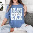 In My Baseball Mom Era Baseball Mama Mother's Day Women's Comfort Colors T-Shirt Chalky Mint In My Baseball Mom Era Baseball Mama Mother's Day Women's Comfort Colors T-Shirt Chalky Mint