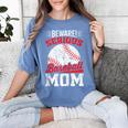 Beware Serious Baseball Mom Game Cheerleading Family Women's Comfort Colors T-Shirt Chalky Mint Beware Serious Baseball Mom Game Cheerleading Family Women's Comfort Colors T-Shirt Chalky Mint