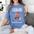 If You Can’t Handle Lacrosse Then Go Play Baseball Women's Comfort Colors T-Shirt Chalky Mint