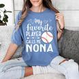 My Favorite Player Calls Me Nona Baseball Player Women's Comfort Colors T-Shirt Chalky Mint My Favorite Player Calls Me Nona Baseball Player Women's Comfort Colors T-Shirt Chalky Mint