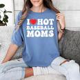 I Love Hot Baseball Moms Sport Men Women I Heart Hot Moms Women's Comfort Colors T-Shirt Chalky Mint I Love Hot Baseball Moms Sport Men Women I Heart Hot Moms Women's Comfort Colors T-Shirt Chalky Mint