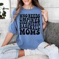 Who Needs Umpires When We Have Baseball Moms Baseball Raglan Baseball Tee Women's Comfort Colors T-Shirt Chalky Mint