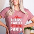 Baseball Moms Against White Baseball Pants Women's Heather T-Shirt Heather Mauve