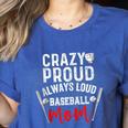 Crazy Proud Always Loud Baseball Mom Women's Heather T-Shirt Heather True Royal Crazy Proud Always Loud Baseball Mom Women's Heather T-Shirt Heather True Royal