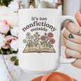 It's Too Nonfiction Outside Reading Book Lover Graphic Print Coffee Mug