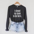 I Closed My Book To Be Here Reading Bookworm Librarian Raglan Sleeve Sweatshirt Dark Grey Heather I Closed My Book To Be Here Reading Bookworm Librarian Raglan Sleeve Sweatshirt Dark Grey Heather