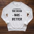 The Book Was Better Cute Trendy Literacy Book Lover Awesome Raglan Sleeve Sweatshirt Heather Mustard The Book Was Better Cute Trendy Literacy Book Lover Awesome Raglan Sleeve Sweatshirt Heather Mustard
