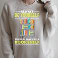 Always Be Yourself Unless You Can Be A Bookshelf Raglan Sleeve Sweatshirt Heather Forest