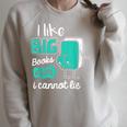 I Like Big Books And I Cannot Lie Reading Books Raglan Sleeve Sweatshirt Heather Forest