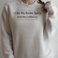 I Like My Books Spicy And My Coffee Icy Books Lovers Raglan Sleeve Sweatshirt Heather Forest I Like My Books Spicy And My Coffee Icy Books Lovers Raglan Sleeve Sweatshirt Heather Forest