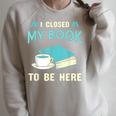 I Closed My Book To Be Here Bookworm Bookish Book Nerd Raglan Sleeve Sweatshirt Heather Forest