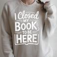 I Closed My Book To Be Here Reading Reader Librarian Raglan Sleeve Sweatshirt Heather Forest I Closed My Book To Be Here Reading Reader Librarian Raglan Sleeve Sweatshirt Heather Forest