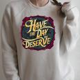 Have The Day You Deserve Sassy Spicy Graphic Book Lovers Raglan Sleeve Sweatshirt Heather Forest