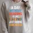 A Day Without Reading I Have No Idea Book Lovers Raglan Sleeve Sweatshirt Heather Forest