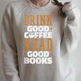 Drink Good Coffee Read Good Books Drink Coffee Read Books Raglan Sleeve Sweatshirt Heather Forest
