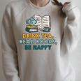Drink Tea Read Books Be Happy s For Book Lovers Raglan Sleeve Sweatshirt Heather Forest