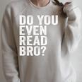 Do You Even Read Bro Shirt For Readers That Love Books Raglan Sleeve Sweatshirt Heather Forest