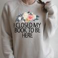 Floral Flowers I Closed My Book To Be Here Raglan Sleeve Sweatshirt Heather Forest Floral Flowers I Closed My Book To Be Here Raglan Sleeve Sweatshirt Heather Forest