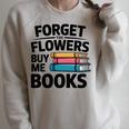 Forget The Flowers Buy Me Books Book Lover Reader Raglan Sleeve Sweatshirt Heather Forest Forget The Flowers Buy Me Books Book Lover Reader Raglan Sleeve Sweatshirt Heather Forest