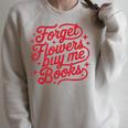Forget Flowers Buy Me Books Valentine Bookish Book Lover Raglan Sleeve Sweatshirt Heather Forest