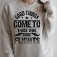 Good Things Come To Those Who Book Flights Travel Lover Raglan Sleeve Sweatshirt Heather Forest Good Things Come To Those Who Book Flights Travel Lover Raglan Sleeve Sweatshirt Heather Forest