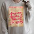 Library Card Buy Me Books And Tell Me I'm Pretty Pink Raglan Sleeve Sweatshirt Heather Forest