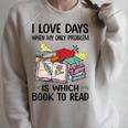 I Love Days When My Only Problem Is Which Book To Read Raglan Sleeve Sweatshirt Heather Forest I Love Days When My Only Problem Is Which Book To Read Raglan Sleeve Sweatshirt Heather Forest