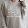 I Love You To The Library And Back Book Lover T Shirt Raglan Sleeve Sweatshirt Heather Forest