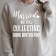 Married But Still Collecting Book Boyfriends Avid Reader Raglan Sleeve Sweatshirt Heather Forest