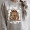 No I Don't Have A Book Problem I Have A Storage Problem Raglan Sleeve Sweatshirt Heather Forest