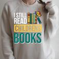 I Still Read Childrens Books Bibliophile Reader Raglan Sleeve Sweatshirt Heather Forest