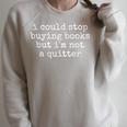 I Could Stop Buying Books But Not A Quitter Book Lover Raglan Sleeve Sweatshirt Heather Forest